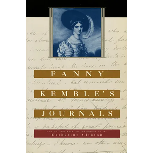 Fanny Kemble's Journals: Edited and with an Introduction by Catherine Clinton