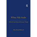 White Nile Arabs: Political Leadership and Economic Change Volume 53