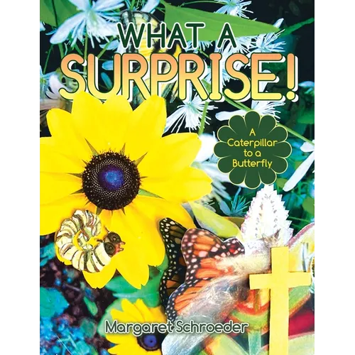 What a Surprise!: A Caterpillar to a Butterfly