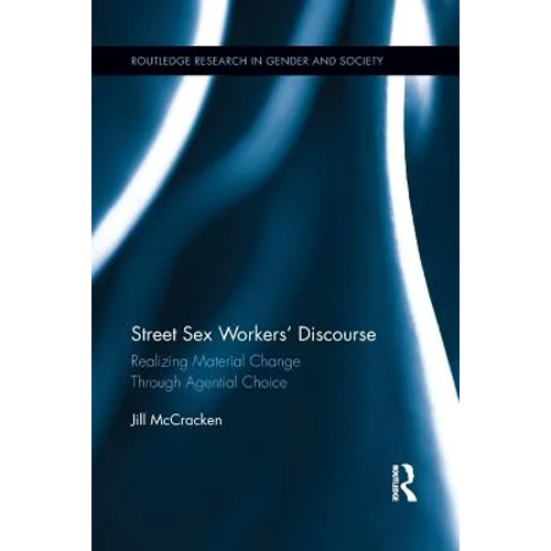 Street Sex Workers' Discourse: Realizing Material Change Through Agential Choice