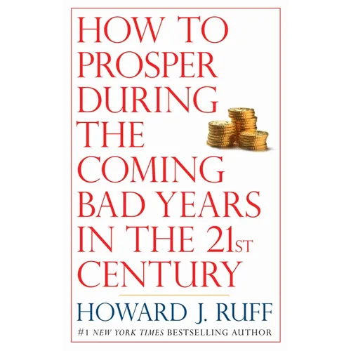 How to Prosper During the Coming Bad Years in the 21st Century