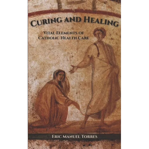 Curing and Healing: Vital Elements of Catholic Health Care