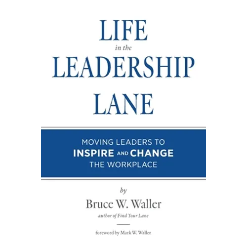 Life in the Leadership Lane: Moving Leaders to Inspire and Change the Workplace!