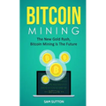 Bitcoin Mining: The New Gold Rush, Bitcoin Mining Is The Future