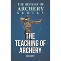 The Teaching of Archery (History of Archery Series)