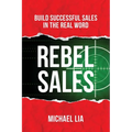 Rebel Sales: Build Successful Sales in the Real World