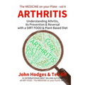 Arthritis: Understanding ARTHRITIS, Prevention & Reversal with a Plant Based Diet
