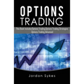 Options Trading: This Book Includes: Options Trading, Options Trading Strategies, Options Trading Advanced