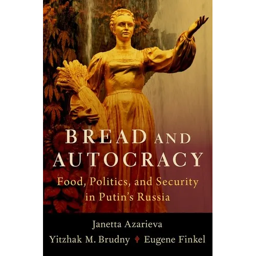 Bread and Autocracy: Food, Politics, and Security in Putin's Russia