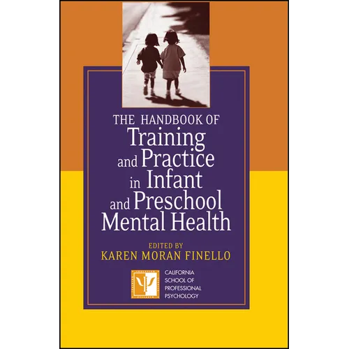 The Handbook of Training and Practice in Infant and Preschool Mental Health