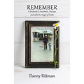 Remember: A Boyhood in Auschwitz, Dachau, and with the Angel of Death