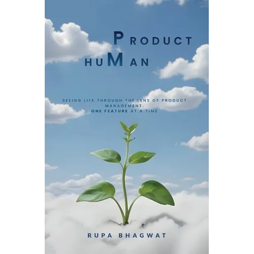 Product huMan, Seeing life through the lens of Product Management. One Feature at a Time