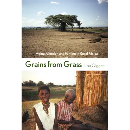 Grains from Grass: Aging, Gender, and Famine in Rural Africa