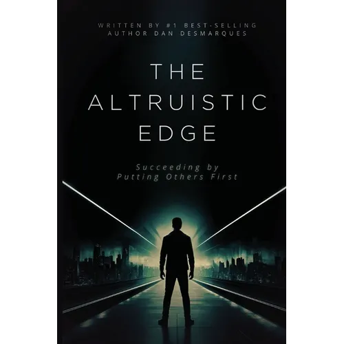 The Altruistic Edge: Succeeding by Putting Others First