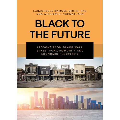Black To The Future: Lessons From Black Wall Street for Community and Economic Prosperity