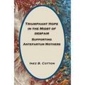 Triumphant Hope in the Midst of Despair: Supporting Antepartum Mothers