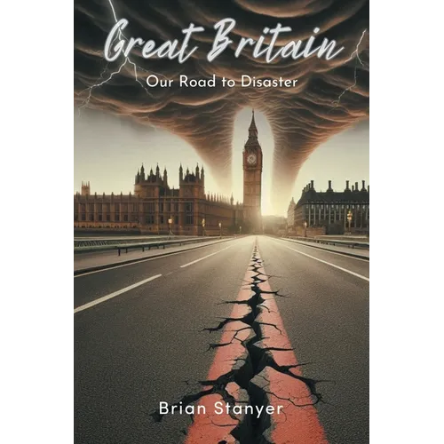 Great Britain: Our Road to Disaster