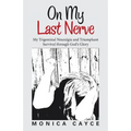 On My Last Nerve: My Trigeminal Neuralgia and Triumphant Survival through God's Glory