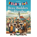 Brave Builders of the Danube: The Incredible Story of the Danube Swabians for Kids!