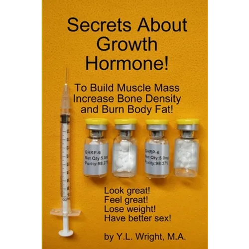 Secrets About Growth Hormone To Build Muscle Mass, Increase Bone Density, And Burn Body Fat!