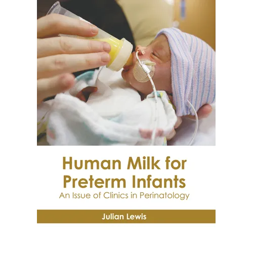 Human Milk for Preterm Infants: An Issue of Clinics in Perinatology