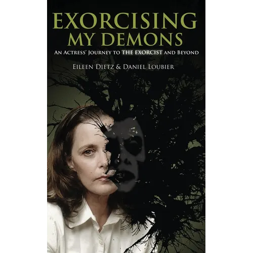 Exorcising My Demons: An Actress' Journey to the Exorcist and Beyond