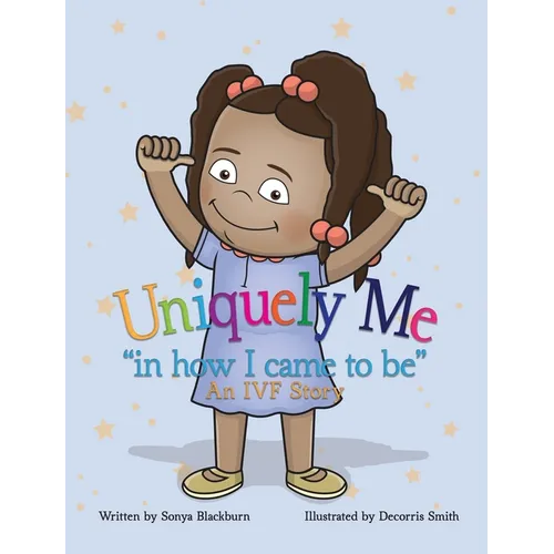 Uniquely Me: "in how I came to be" An IVF story.