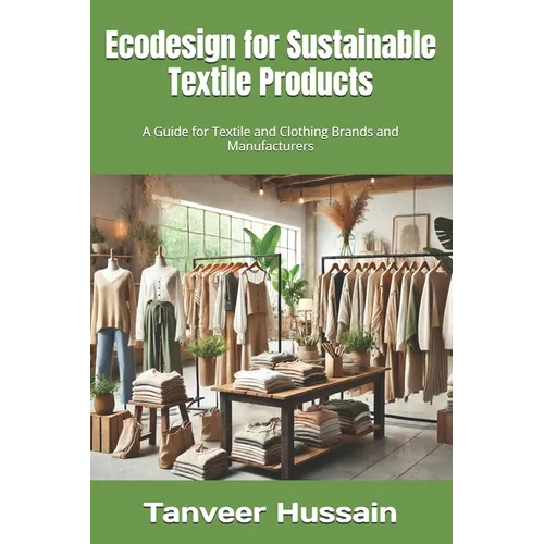 Ecodesign for Sustainable Textile Products: A Guide for Textile and Clothing Brands and Manufacturers