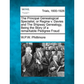 The Principal Genealogical Specialist; Or Regina V. Davies and the Shipway Genealogy, Being the Story of a Remarkable Pedigree Fraud