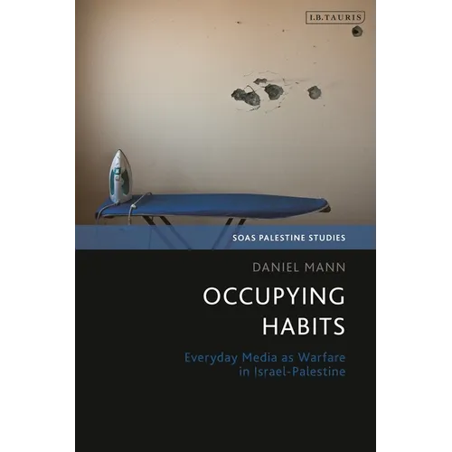 Occupying Habits: Everyday Media as Warfare in Israel-Palestine
