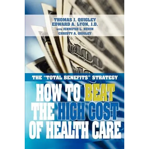How to Beat the High Cost of Health Care: The Total Benefits Strategy