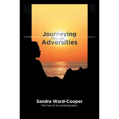 Journeying Through Adversities: Part Two of an Autobiography