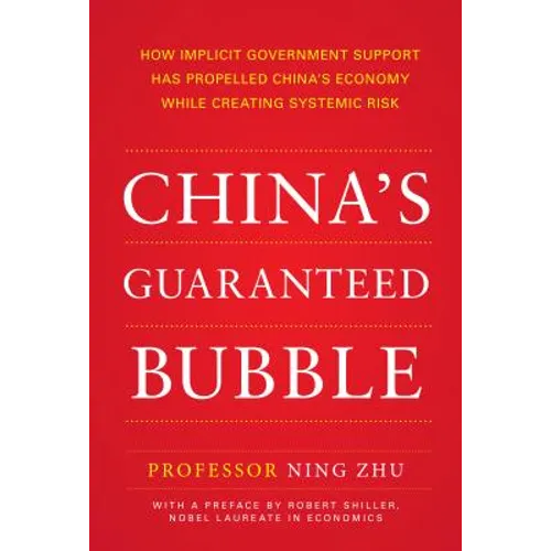 China's Guaranteed Bubble: How Implicit Government Support Has Propelled China's Economy While Creating Systemic Risk