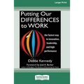 Putting Our Differences to Work: The Fastest Way to Innovation, Leadership, and High Performance (16pt Large Print Edition)