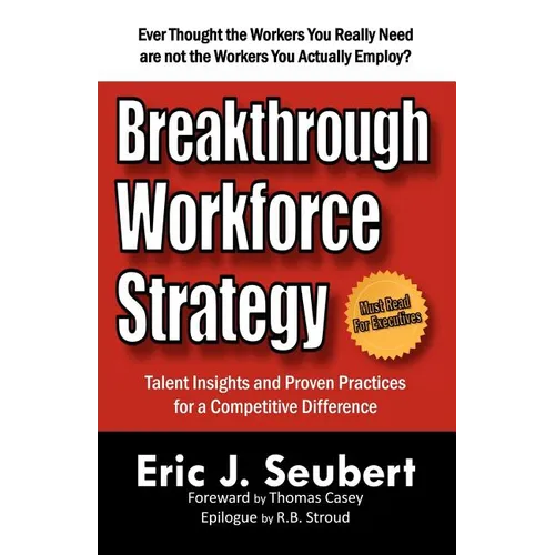 Breakthrough Workforce Strategy: Talent Insights and Proven Practices for a Competitive Difference
