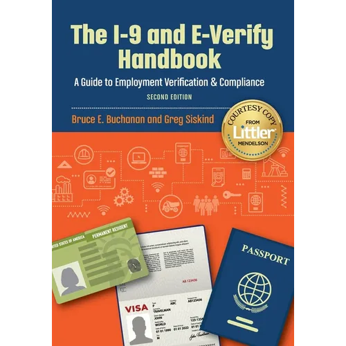 The I-9 and E-Verify Handbook: A Guide to Employment Verification & Compliance