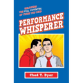 Performance Whisperer: Unlocking the Full Potential of Those You Lead