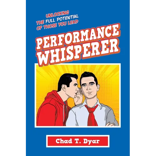 Performance Whisperer: Unlocking the Full Potential of Those You Lead