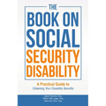 The Book on Social Security Disability: A Practical Guide to Obtaining your Disability Benefits