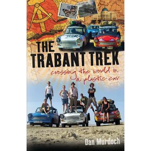 The Trabant Trek: Crossing the World in a Plastic Car