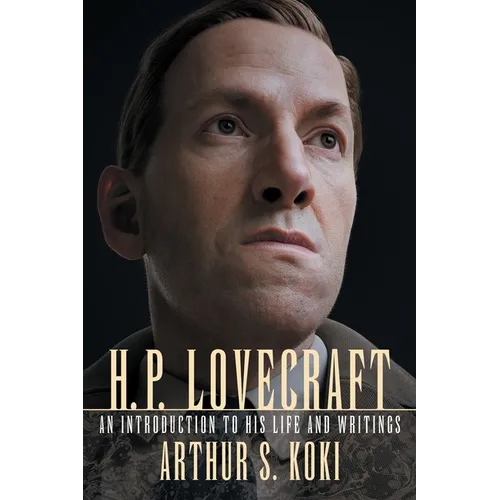 H. P. Lovecraft: An Introduction to His Life and Writings