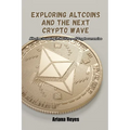 Exploring Altcoins and the Next Crypto Wave: Altcoins: Investing in the future of cryptocurrencies