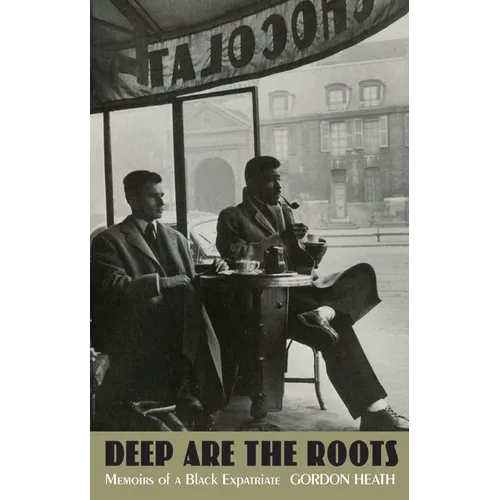 Deep Are the Roots: Memoirs of a Black Expatriate
