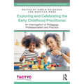 Exploring and Celebrating the Early Childhood Practitioner: An Interrogation of Pedagogy, Professionalism and Practice