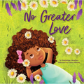 No Greater Love: A Celebration of How High, How Deep, and How Wide God's Love Is for His Children -- A Joyful Picture Book Celebration for Springtime