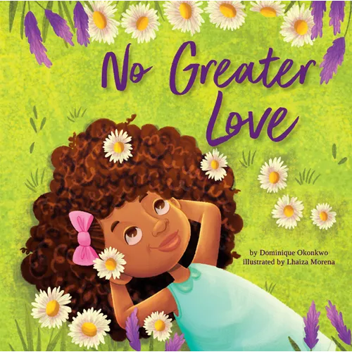 No Greater Love: A Celebration of How High, How Deep, and How Wide God's Love Is for His Children -- A Joyful Picture Book Celebration for Springtime