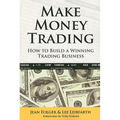 Make Money Trading: How to Build a Winning Trading Business
