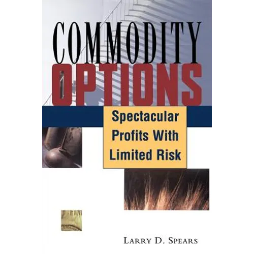 Commodity Options: Spectacular Profits with Limited Risk
