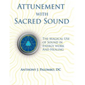 Attunement with Sacred Sound: The Magical Use of Sound in Energy Work and Healing