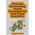 Forensic Accounting, Fraud Investigation And Fraud Analytics